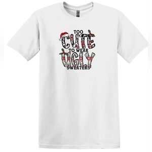 NEW! To Cute to wear an ugly sweater Graphic T-Shirt.
